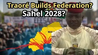 Day 6 : Sahel Alliance Is Traor&eacute; Building a Federation with Mali and Niger
