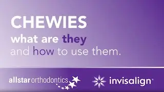 Chewies: What are they and how to use them with your Invisalign treatment
