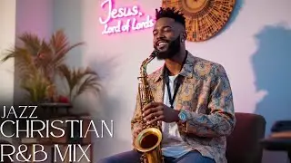 Jesus, Lord of Lords ☆ Gospel Jazz, Christian R&B, Gospel Music Praise and Worship Songs