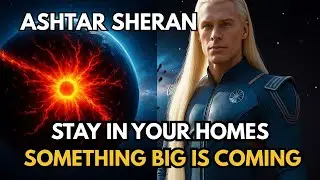 Stay Safe at Home! &ndash; Urgent Message from Ashtar Sheran | Galactic Federation Alert