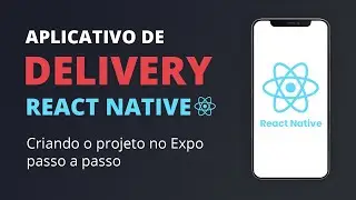 🔥 App Delivery com React Native #02 - Criando o projeto