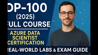 DP-100 2025 Full Certification Course with Practical Guide