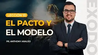 📖 Lección 10: El pacto y el modelo | Pr Anthony Araujo | El Éxodo