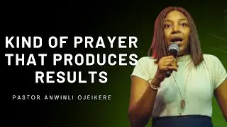 The Kind of Prayer That Forces Instant Results - Pastor Anwinli Ojeikere