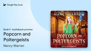 Popcorn and Poltergeists Book 9 by Nancy Warren &middot; Audiobook preview