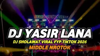DJ SHOLAWAT YASIR LANA VIRAL TIKTOK 2026 FULL BASS HOREG NROTOK PARAH
