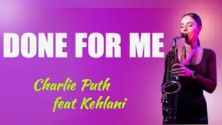 Charlie Puth - Done For Me (feat. Kehlani) | Saxophone cover