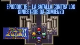 Lufia II Rise of the Sinistrals / Episodio 15 - La batalla contra los Siniestros da comienzo