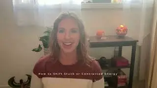 How to shift stuck and contracted energy - Introduction