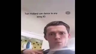 tom holland can dance to any song