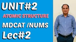 MDCAT || Atomic Structure |UNIT#2 |Lec#2 |Complete unit in one shot video