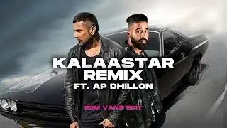 KALAASTAR REMIX | Honey 3.0 | Yo Yo Honey Singh & AP Dhillion