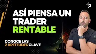 Las 2 Aptitudes que Todo Trader Necesita y Casi Nadie Trabaja