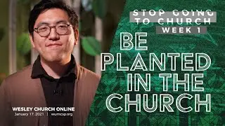 Be Planted in the Church   Wesley Church Online January 17,2021