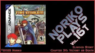 Noriko Plays 16t - Fire Emblem GBA (2003) Pt30 Victory or Death