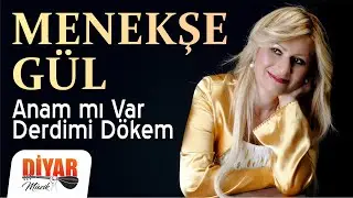 Menekşe Gül - Anam'mı Var Derdimi Dökem