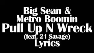 Big Sean & Metro Boomin &ndash; Pull Up N Wreck (feat. 21 Savage) Lyrics