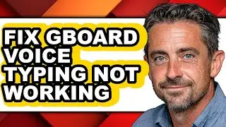 How to Fix Gboard Voice Typing Not Working (easy Method)