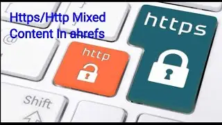Https/Http Mixed Content In ahrefs, How To Fix It?