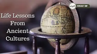 Life Lessons From Ancient Civilizations