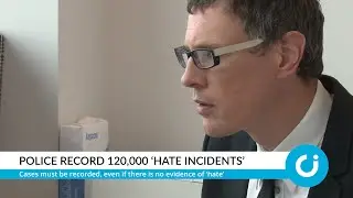 Police record 120,000 &lsquo;hate incidents&rsquo;