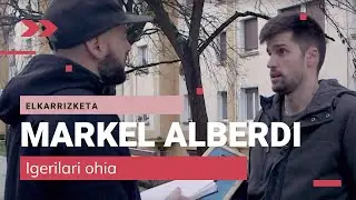 MARKEL ALBERDI | 🎙 ELKARRIZKETA