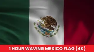 Mexico Waving Flag 1 Hour Nonstop in 4K