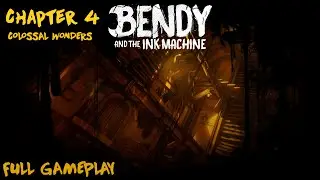 Bendy and the Ink Machine | Chapter 4: Colossal Wonders FULL GAMEPLAY | No Commentary