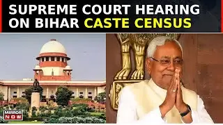 Bihar Caste Census Survey: Supreme Court Hearing On Pleas Over Legality & Constitutionality | News