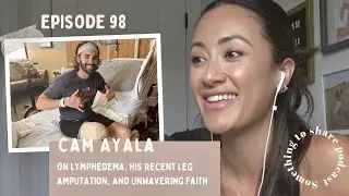 Cam Ayala on Lymphedema, His Recent Leg Amputation, and Unwavering Faith