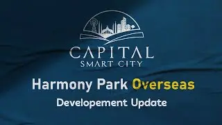 Capital Smart City Harmony Park Overseas 1 Development Updates | Site Visit | August Updates