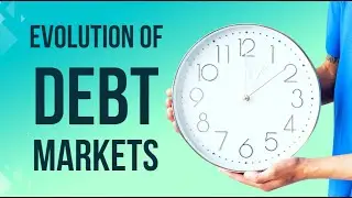 FIS 1.7 Evolution of Debt markets & 1.8 Market Dynamics
