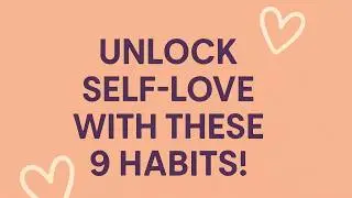 9 Daily Habits to Unlock Your Highest Self-Love