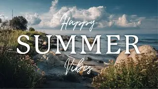 Uplifting, Happy Summer Vibes | Acoustic Music for Travel, Relaxation & Good Times