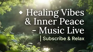 🌿 Healing Vibes & Inner Peace &ndash; Music Live | Subscribe & Relax