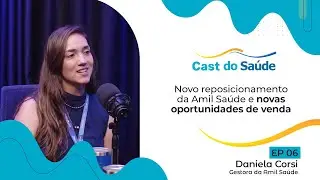 Como o reposicionamento da Amil Saúde pode ser a chave de ouro para corretores? | Cast do Saúde #6