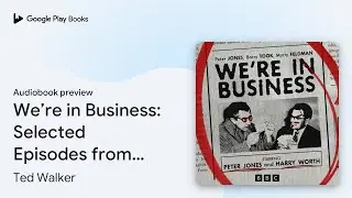 We&rsquo;re in Business: Selected Episodes from the&hellip; by Ted Walker &middot; Audiobook preview