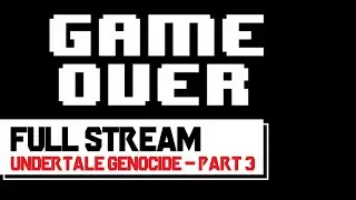 [FULL STREAM] Undertale - Genocide Route | PART 3 | Sans VS The Underground's Greatest Foe