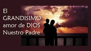 EL GRANDÍSIMO AMOR DEL PADRE ‐ Hecho con Clipchamp