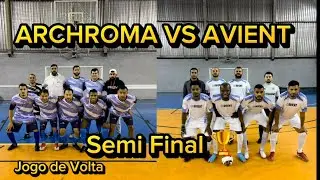 ARCHROMA VS AVIENT SEMI FINAL , JOGO DE VOLTA