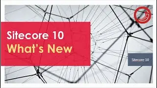 Sitecore 10 : What's new