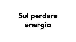 Sul perdere energia