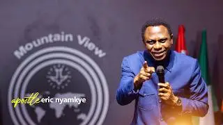 Possessing The Nations Begins When We Understand This - Apostle Eric Nyamekye