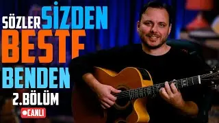Sözler Sizden Beste Benden #2  🔴 CANLI 🎸
