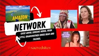Amazon Network with Chief Arvol Looking Horse, Heidi Little, Grandmother Crossbear and friends.