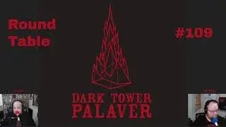 Dark Tower Palaver: Round Table #109