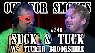 Suck & Tuck w/ Tucker Brookshire | Out For Smokes #249 | Mike Recine, Sean McCarthy, Scott Chaplain