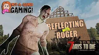 7 Days to Die | Multiplayer | Reflecting w. Roger