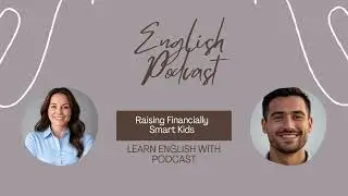 Ep. 1 - Raising Financially Smart Kids | Learn English with Podcast