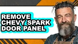 How to Remove Chevy Spark Door Panel - Full Guide